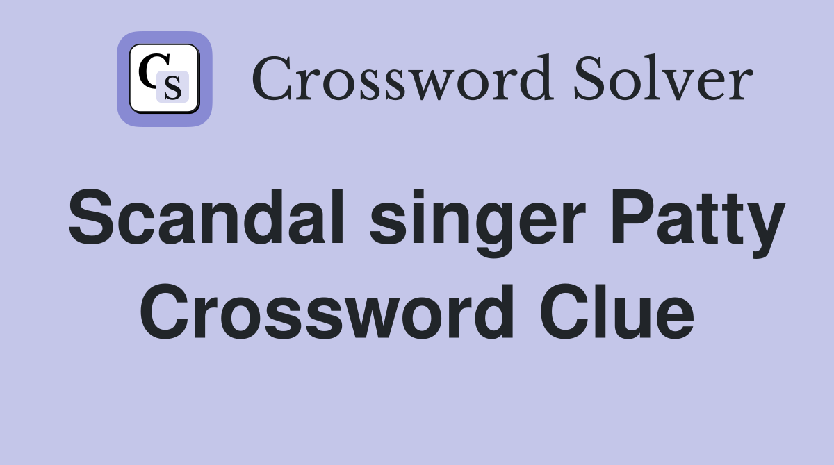 Scandal singer Patty Crossword Clue