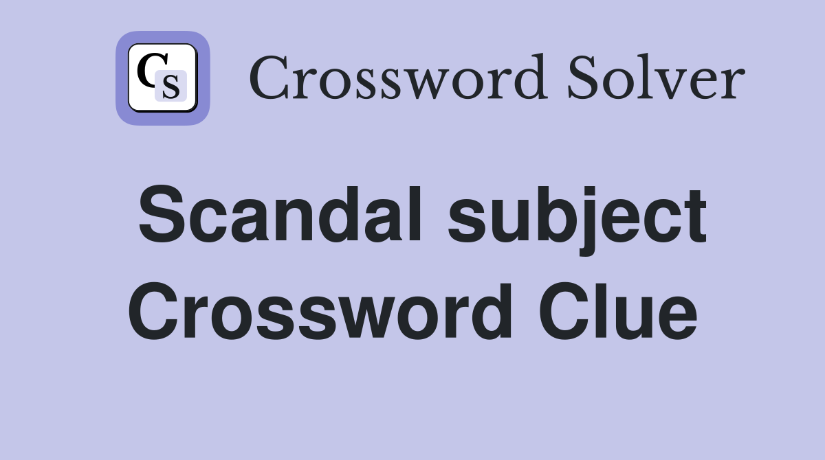 Scandal subject Crossword Clue