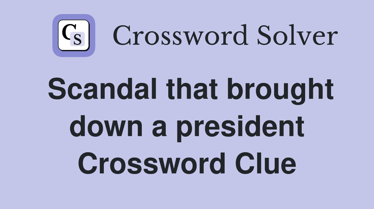 Scandal that brought down a president Crossword Clue