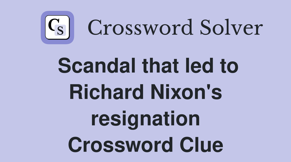 Scandal that led to Richard Nixon's resignation Crossword Clue
