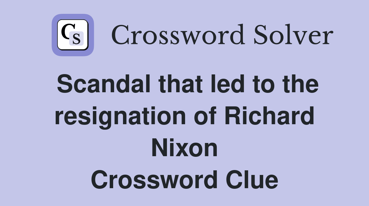 Scandal that led to the resignation of Richard Nixon Crossword Clue