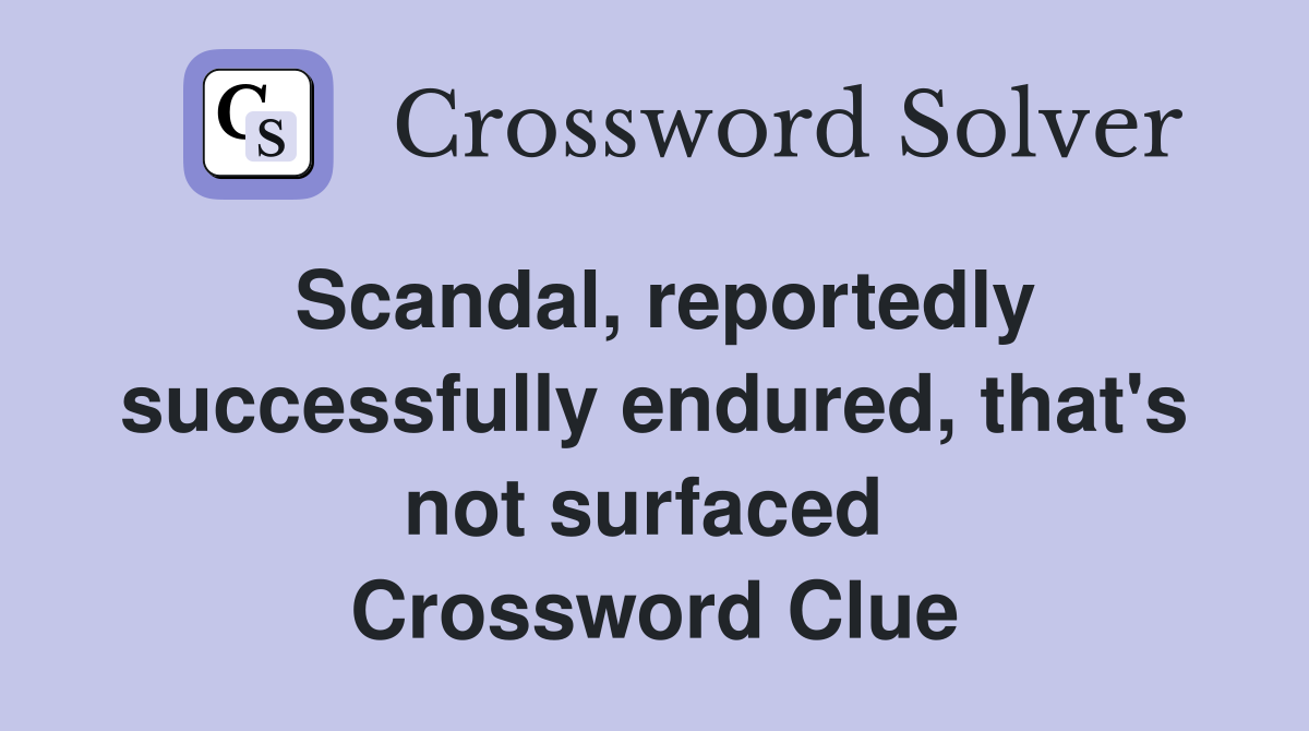 Scandal, reportedly successfully endured, that's not surfaced  Crossword Clue