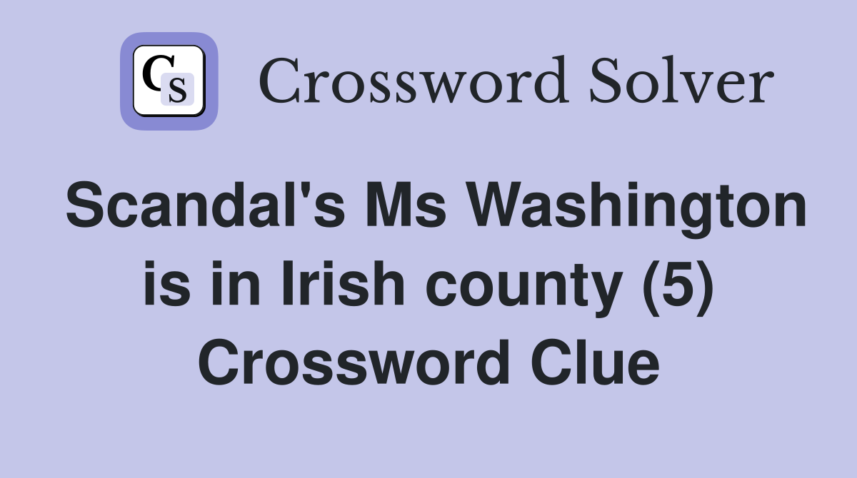 Scandal's Ms Washington is in Irish county (5) Crossword Clue