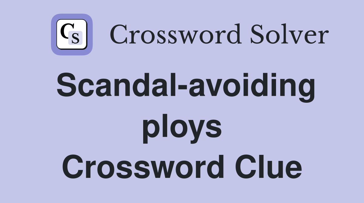 Scandal-avoiding ploys Crossword Clue
