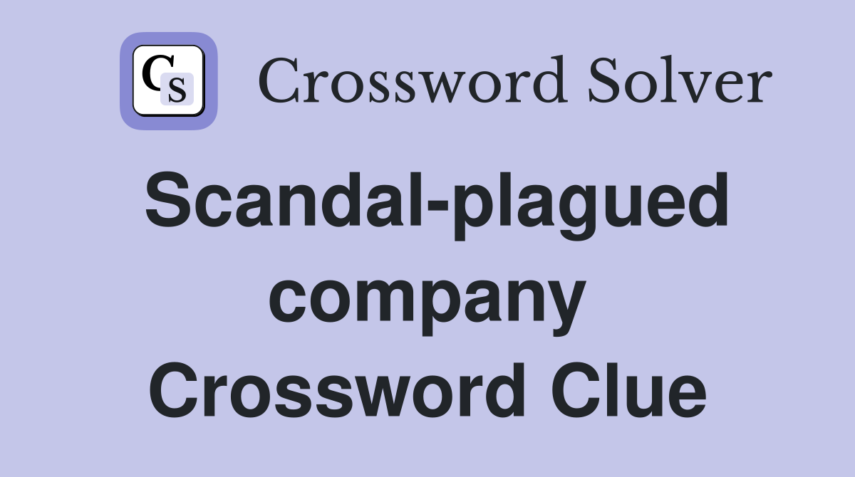 Scandal-plagued company Crossword Clue