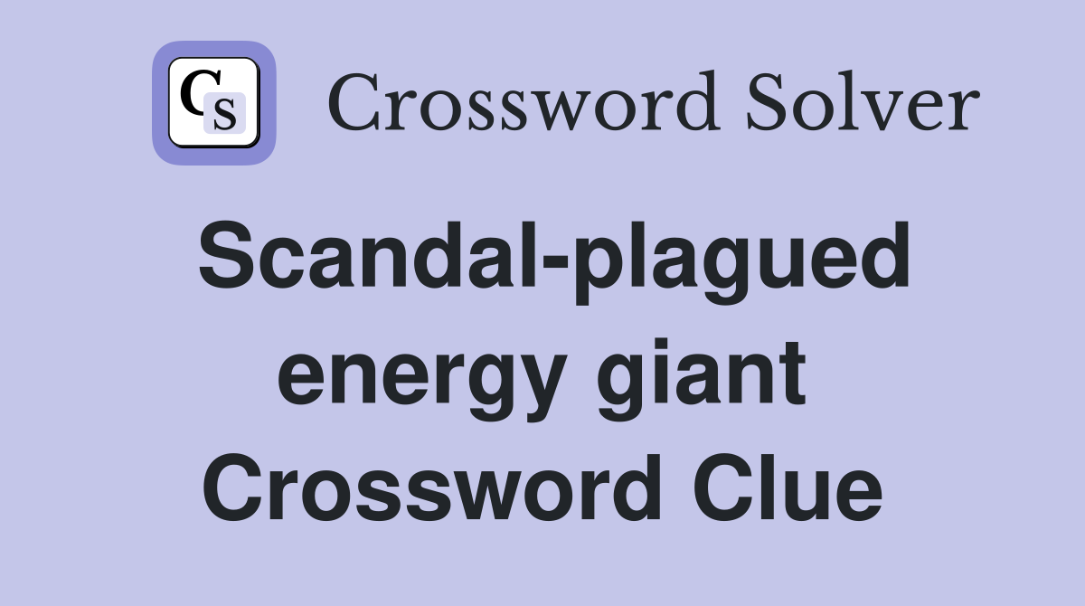 Scandal-plagued energy giant Crossword Clue