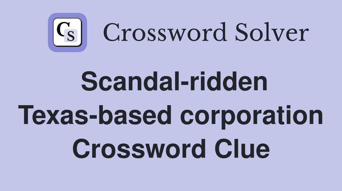 Scandal-ridden Texas-based corporation Crossword Clue