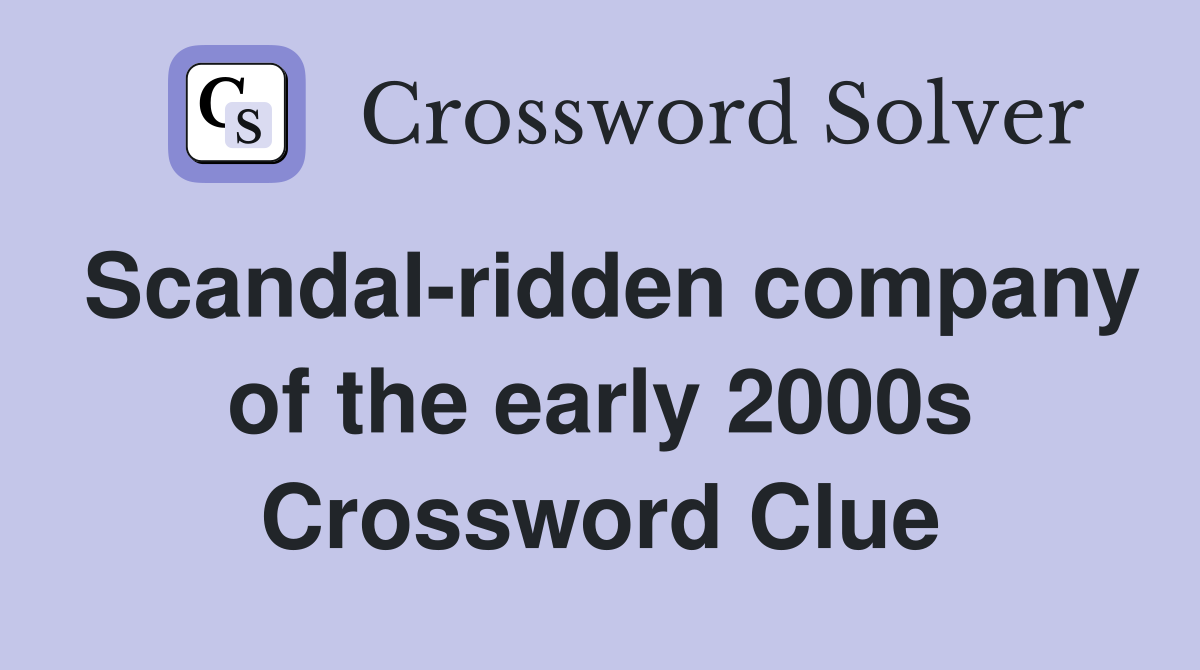Scandal-ridden company of the early 2000s Crossword Clue
