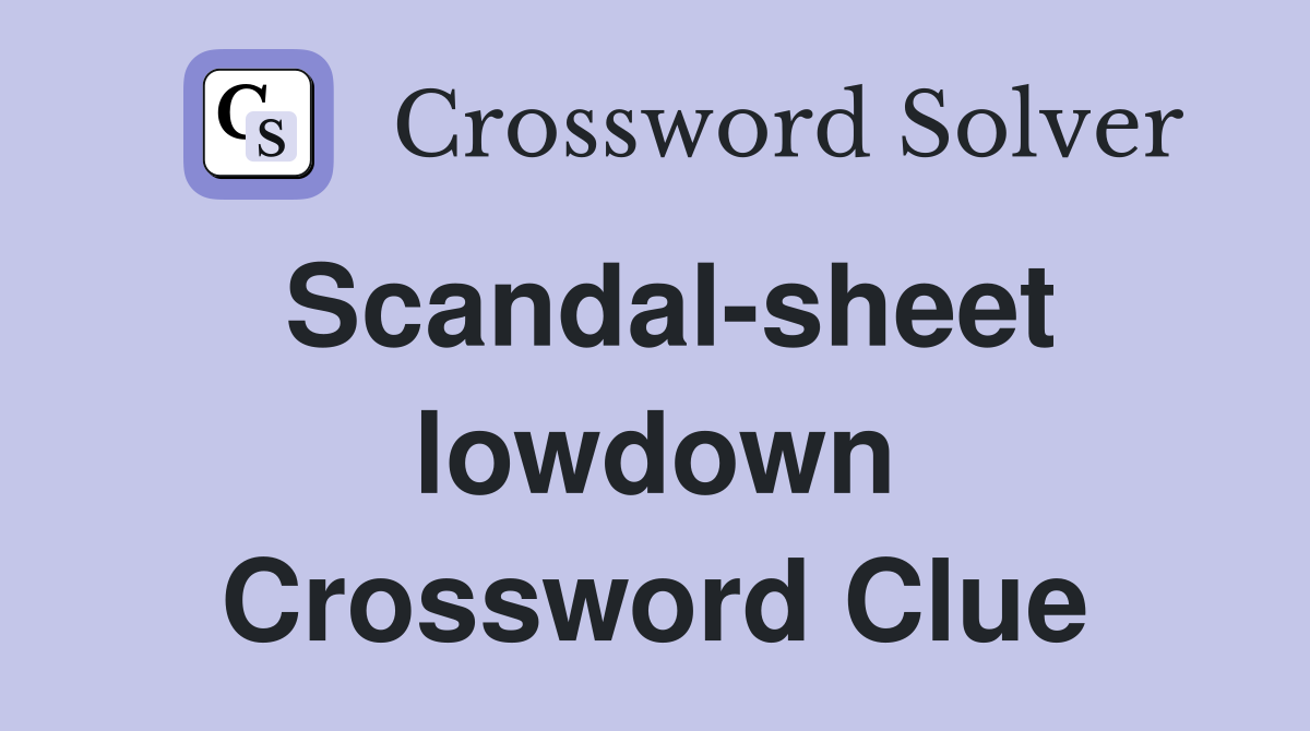 Scandal-sheet lowdown Crossword Clue