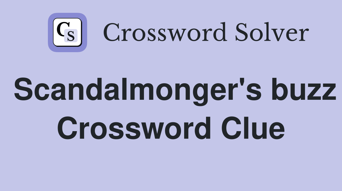 Scandalmonger's buzz Crossword Clue