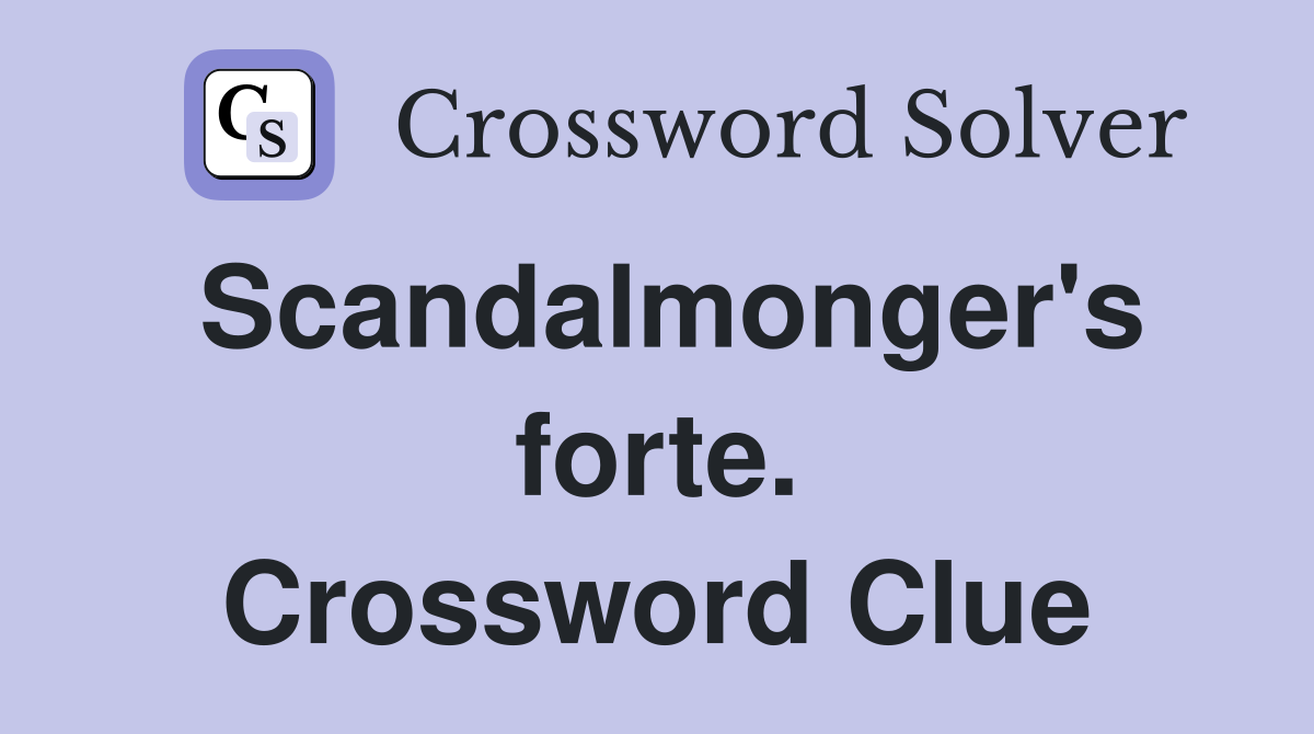 Scandalmonger's forte. Crossword Clue