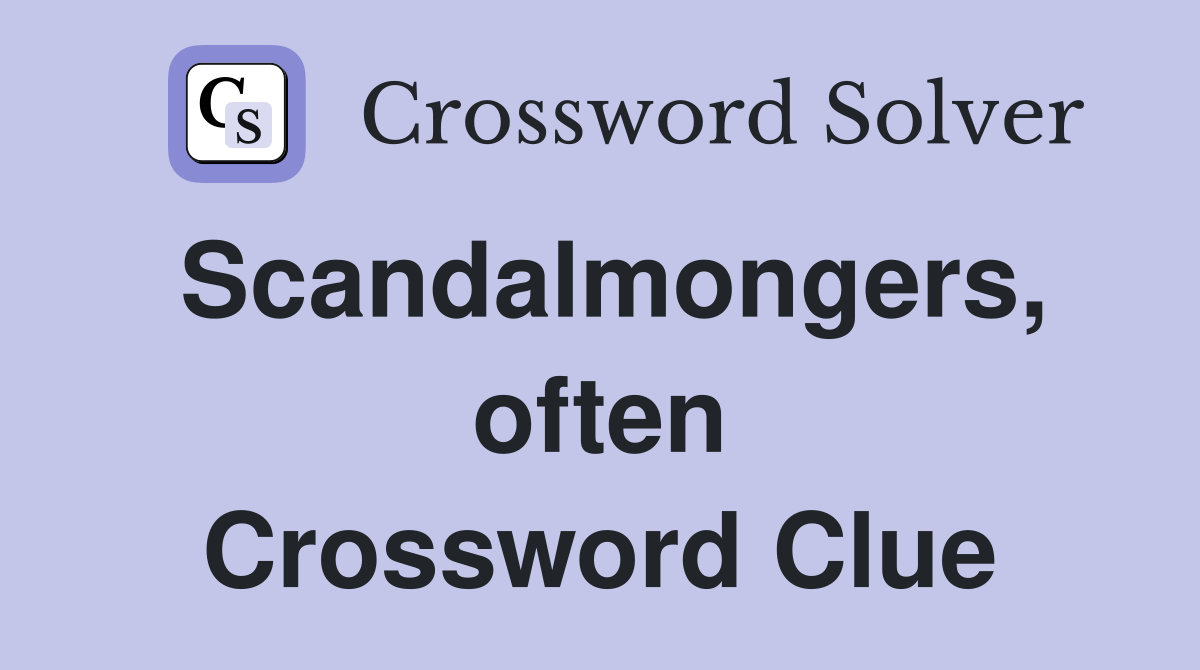 Scandalmongers, often Crossword Clue