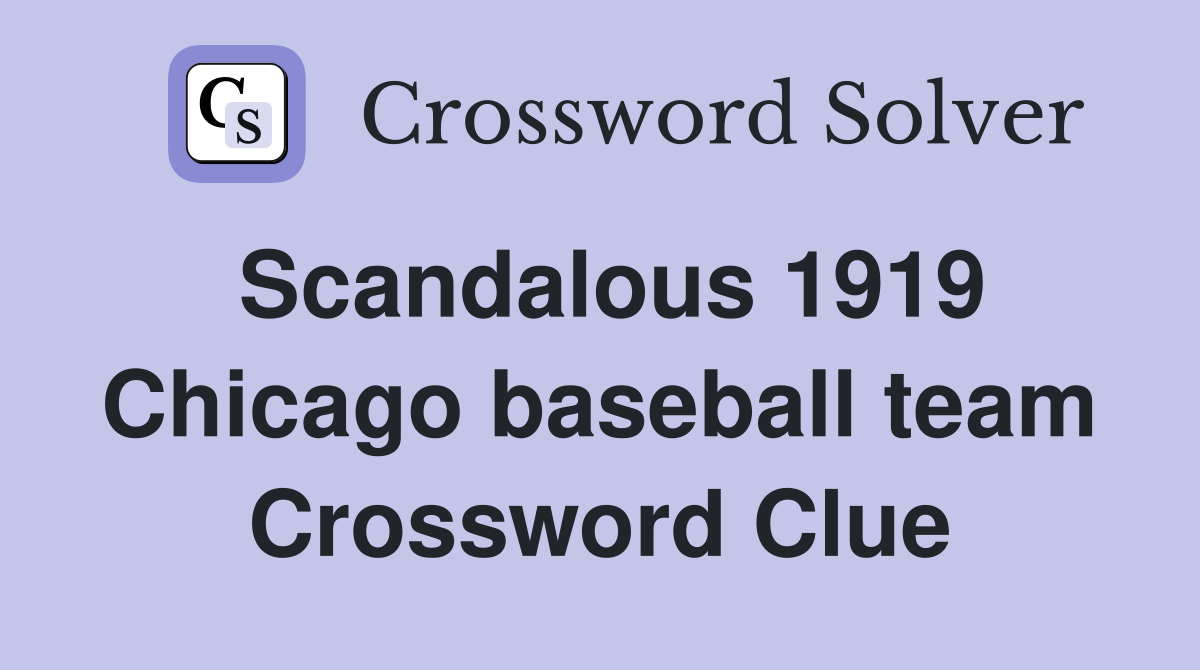 Scandalous 1919 Chicago baseball team Crossword Clue