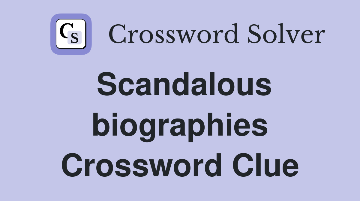 Scandalous biographies Crossword Clue