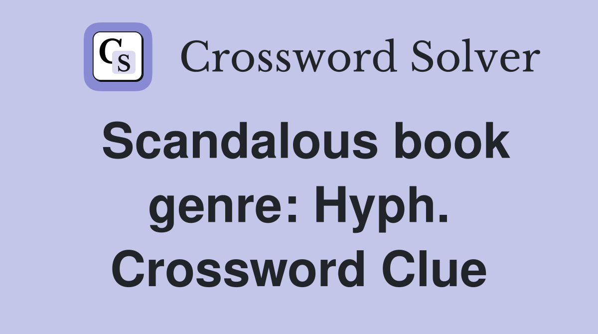 Scandalous book genre: Hyph. Crossword Clue
