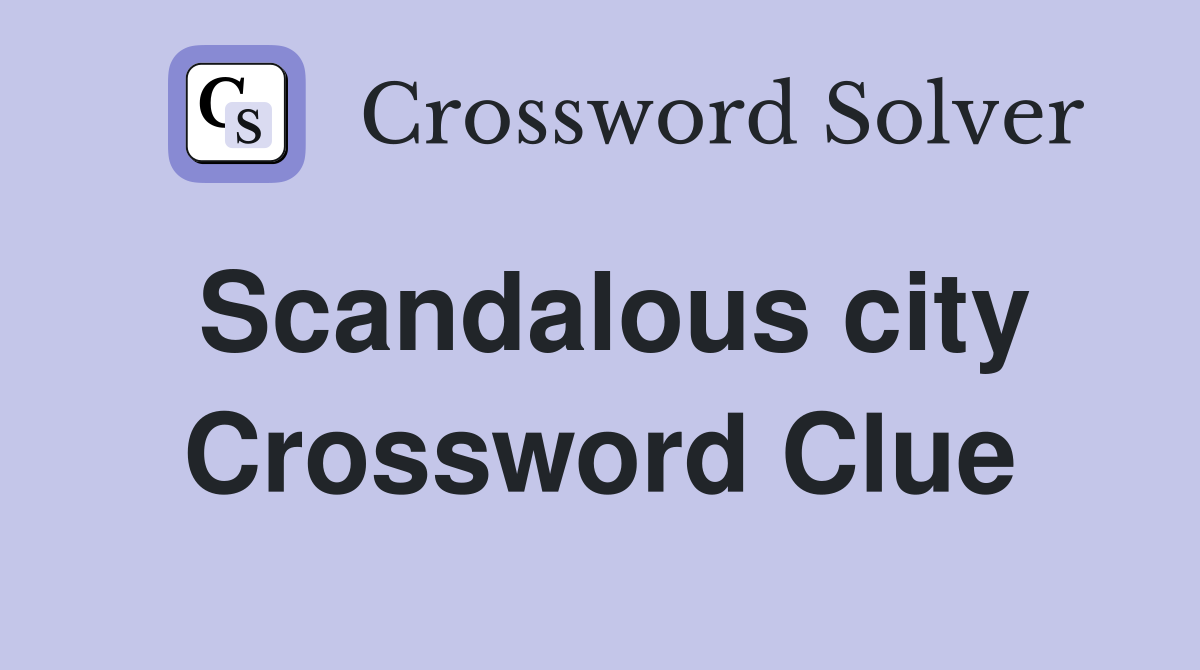 Scandalous city Crossword Clue