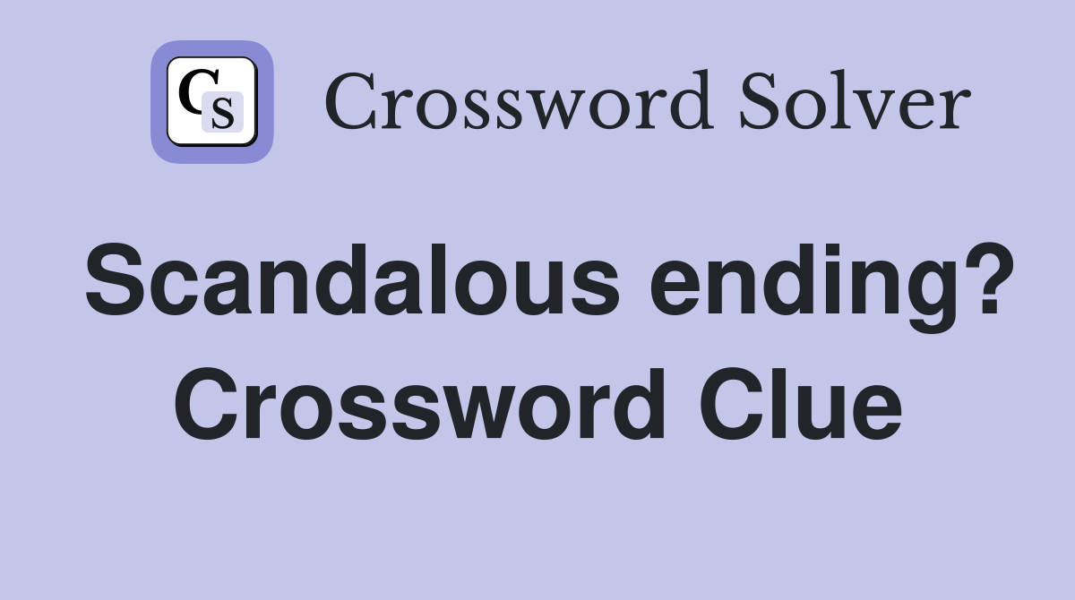 Scandalous ending? Crossword Clue