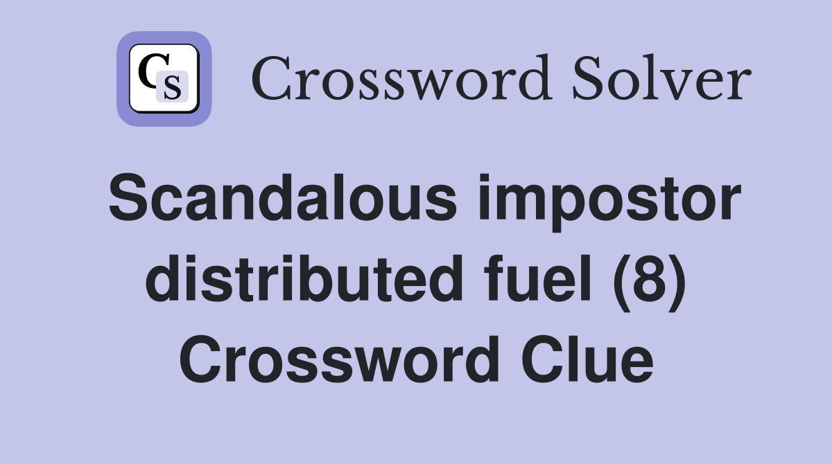 Scandalous impostor distributed fuel (8) Crossword Clue
