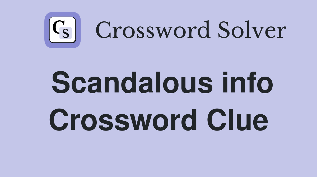 Scandalous info Crossword Clue