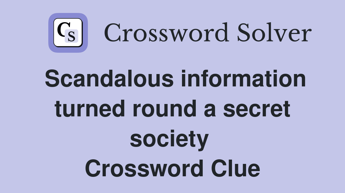 Scandalous information turned round a secret society  Crossword Clue