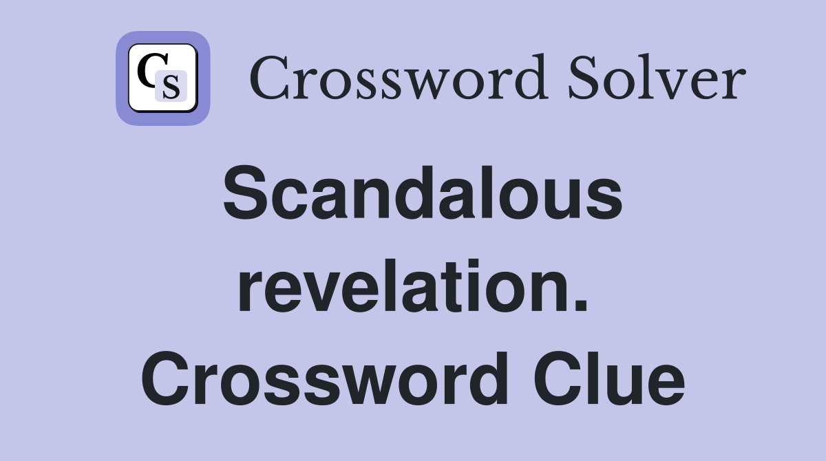 Scandalous revelation. Crossword Clue
