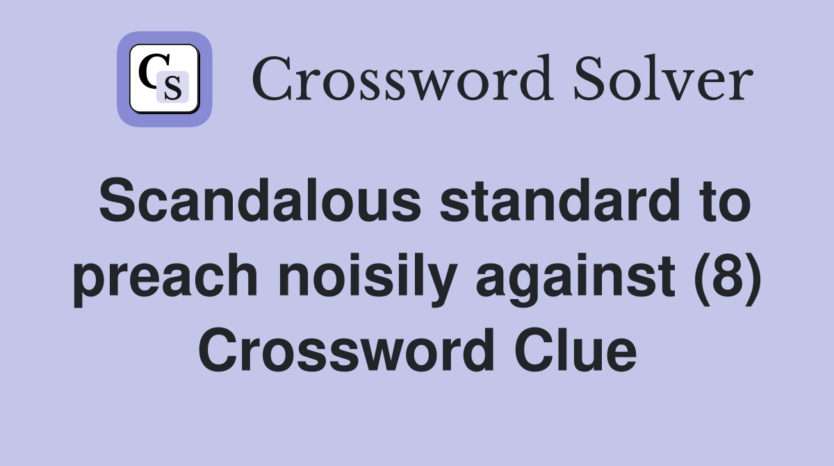 Scandalous standard to preach noisily against (8) Crossword Clue