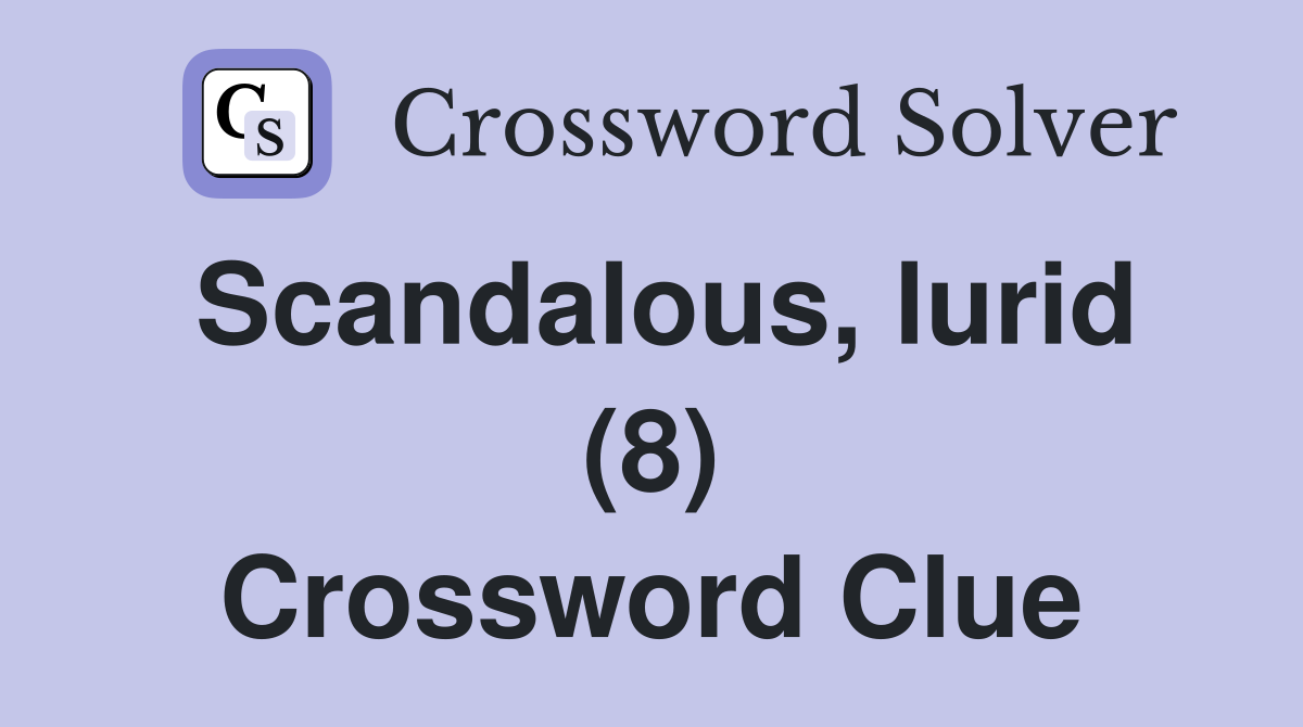 Scandalous, lurid (8) Crossword Clue