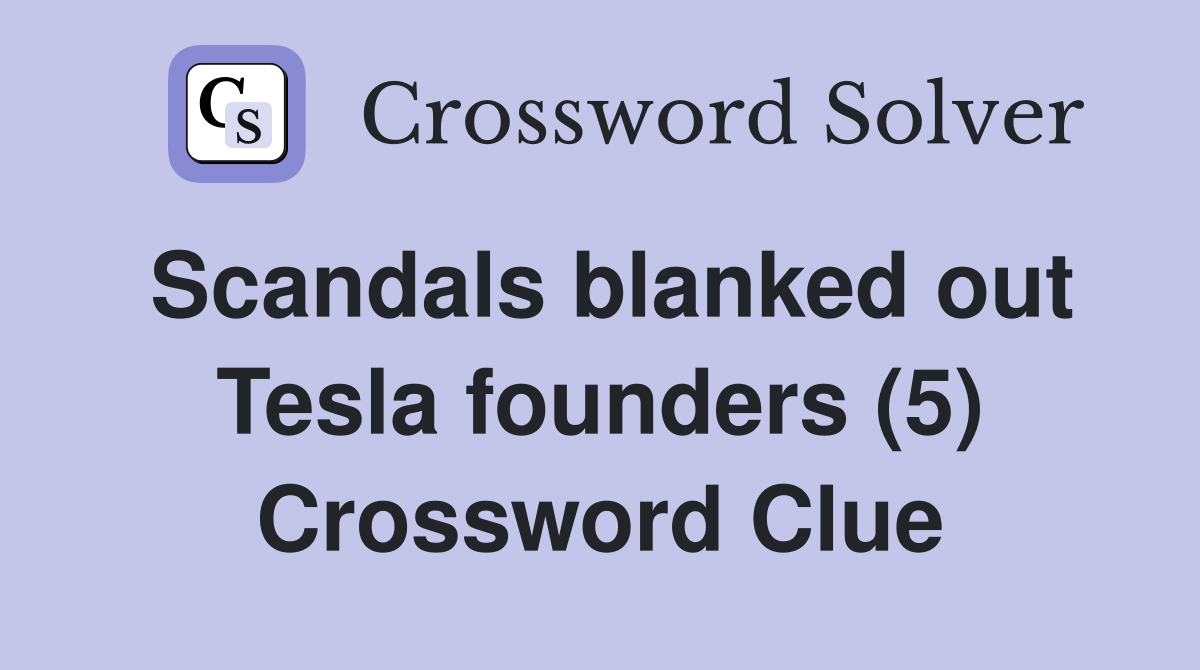 Scandals blanked out Tesla founders (5) Crossword Clue