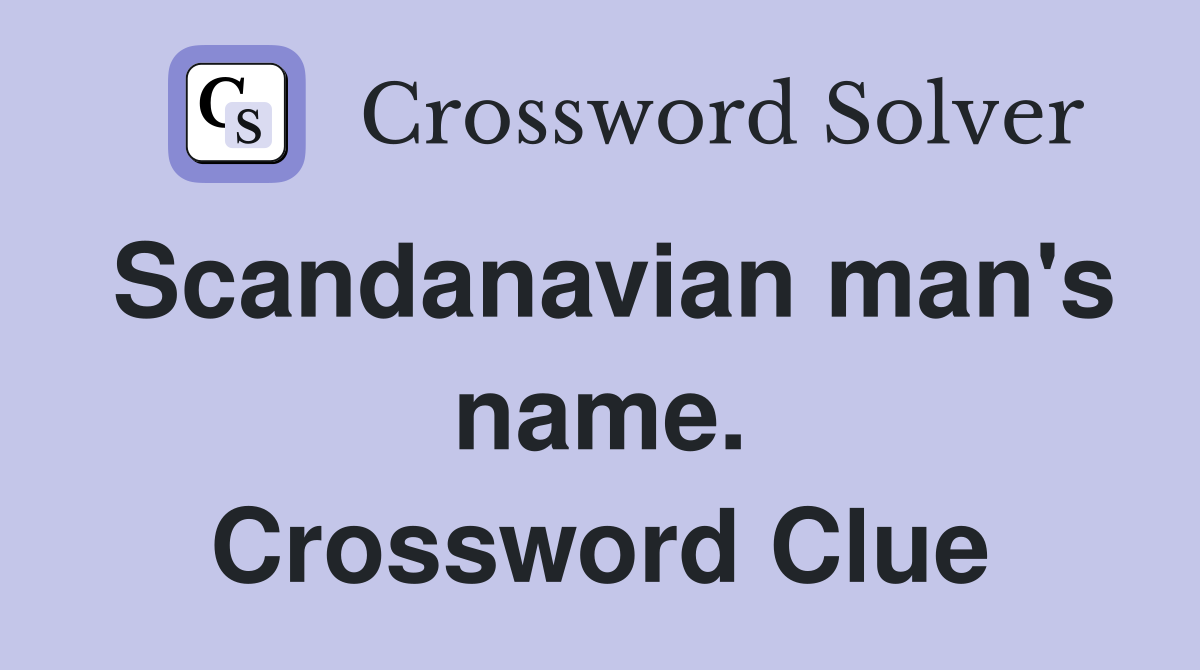 Scandanavian man's name. Crossword Clue
