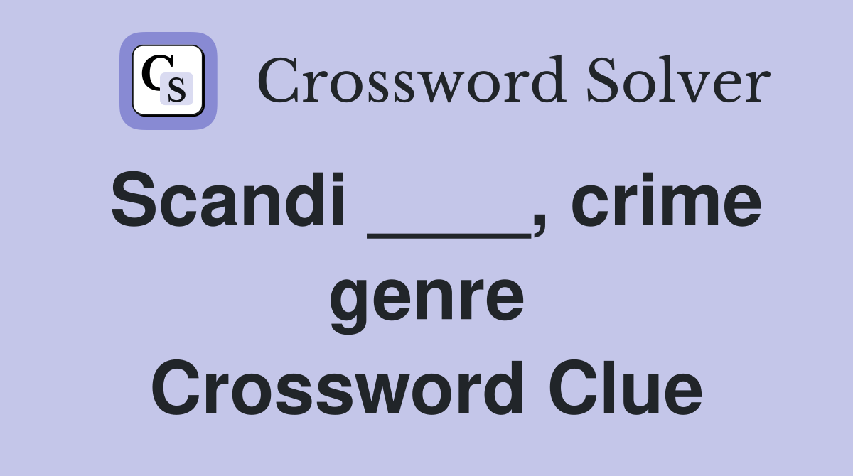 Scandi ____, crime genre Crossword Clue