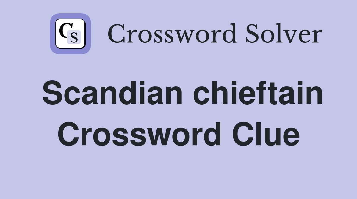 Scandian chieftain Crossword Clue