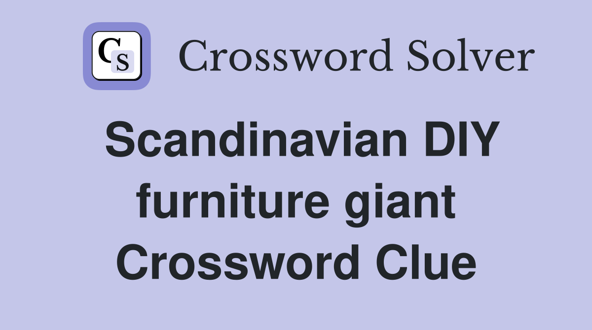 Scandinavian DIY furniture giant Crossword Clue