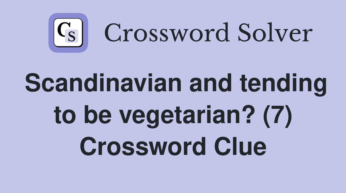 Scandinavian and tending to be vegetarian? (7) Crossword Clue
