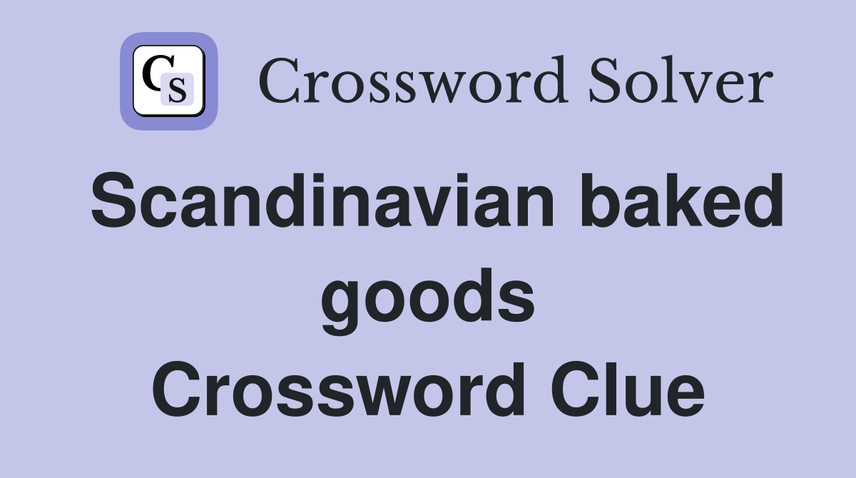 Scandinavian baked goods Crossword Clue