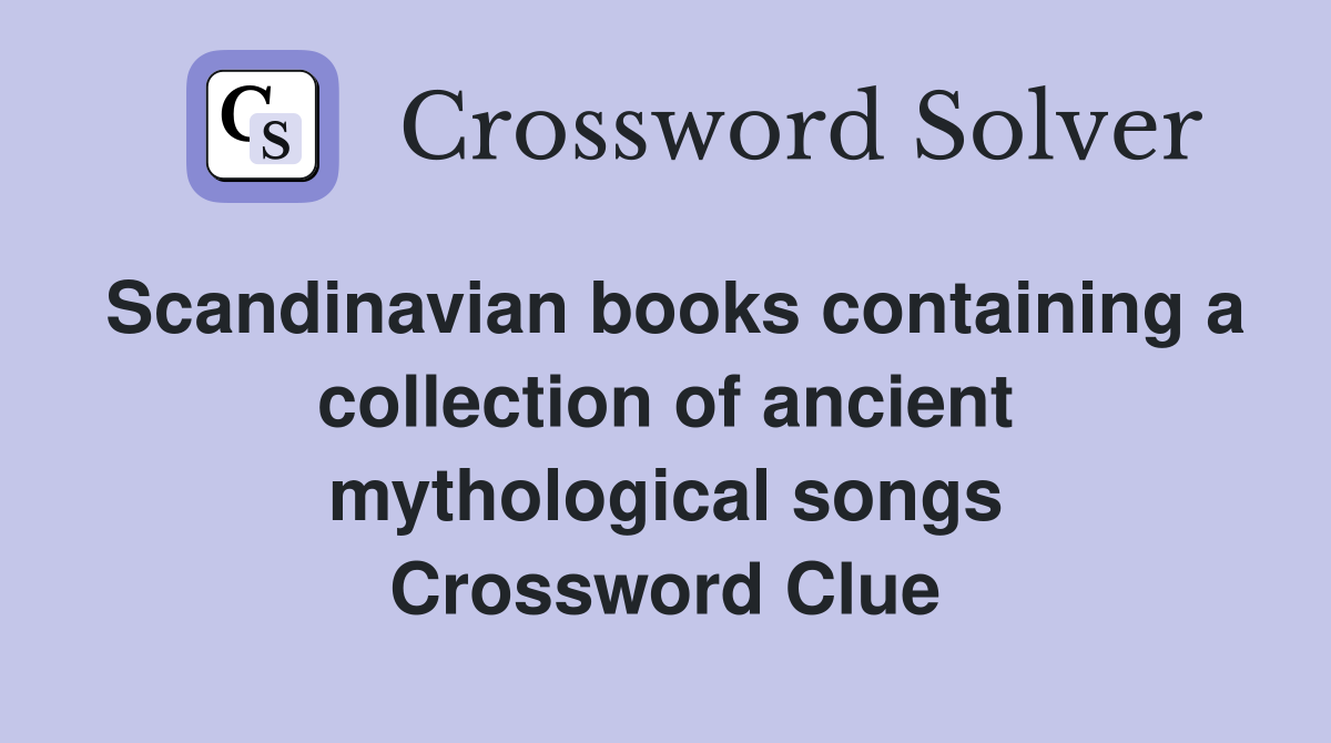 Scandinavian books containing a collection of ancient mythological songs Crossword Clue