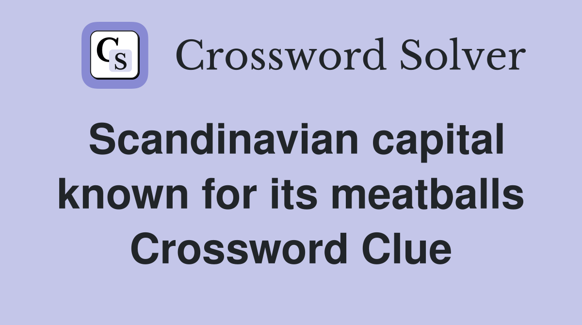 Scandinavian capital known for its meatballs Crossword Clue
