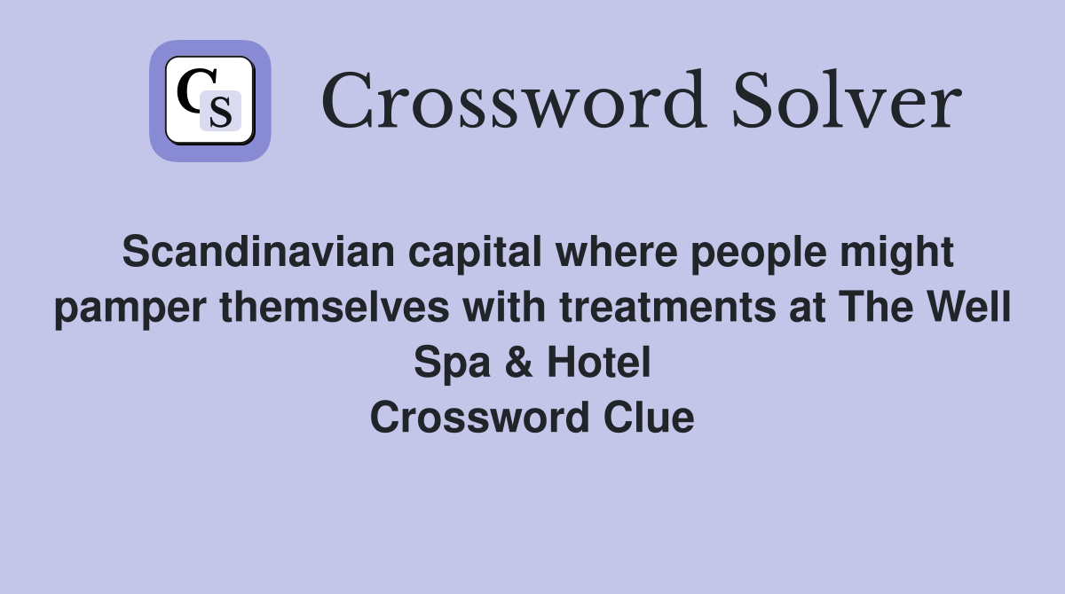 Scandinavian capital where people might pamper themselves with treatments at The Well Spa & Hotel Crossword Clue