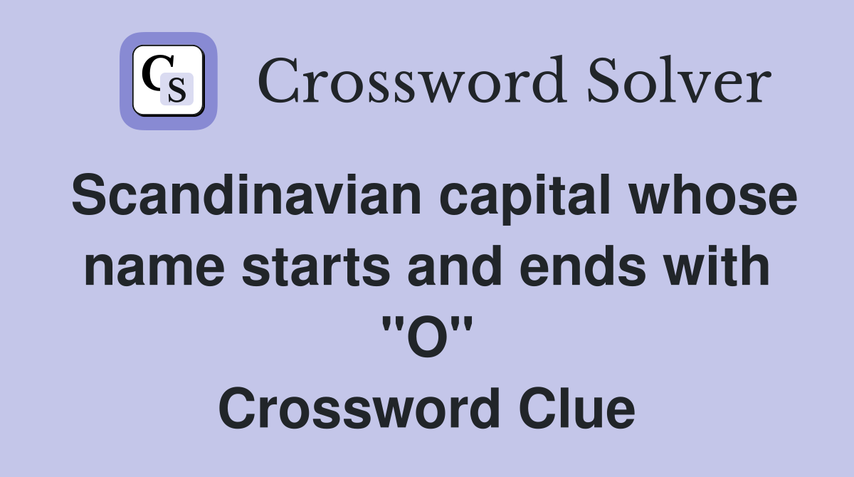 Scandinavian capital whose name starts and ends with "O" Crossword Clue