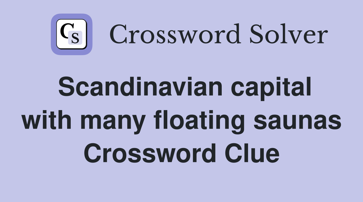 Scandinavian capital with many floating saunas Crossword Clue