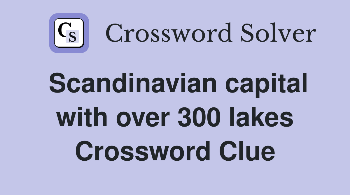 Scandinavian capital with over 300 lakes Crossword Clue