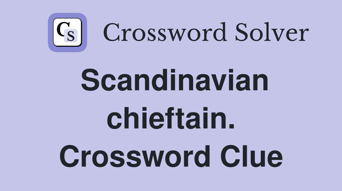 Scandinavian chieftain. Crossword Clue