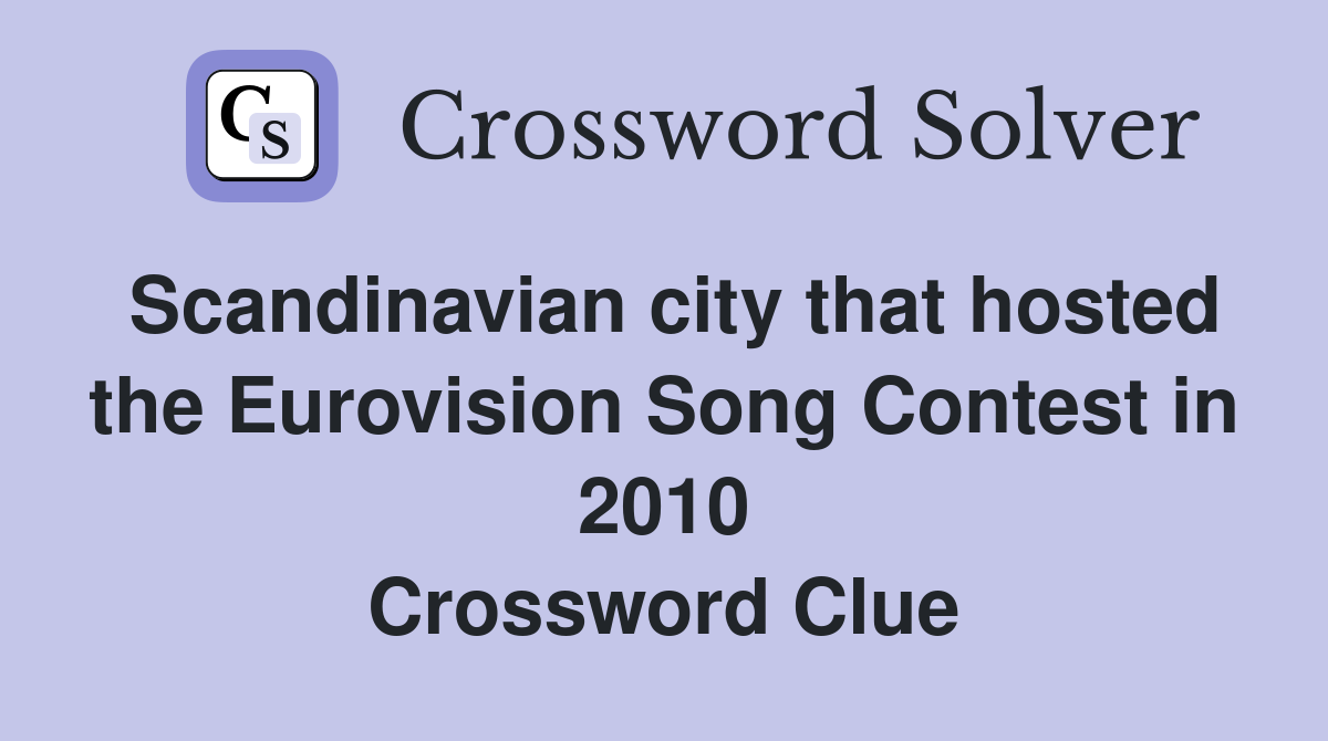 Scandinavian city that hosted the Eurovision Song Contest in 2010 Crossword Clue