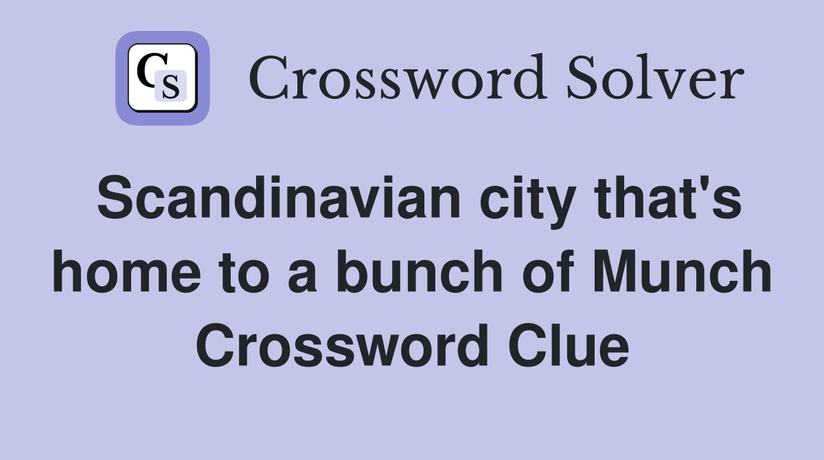 Scandinavian city that's home to a bunch of Munch Crossword Clue