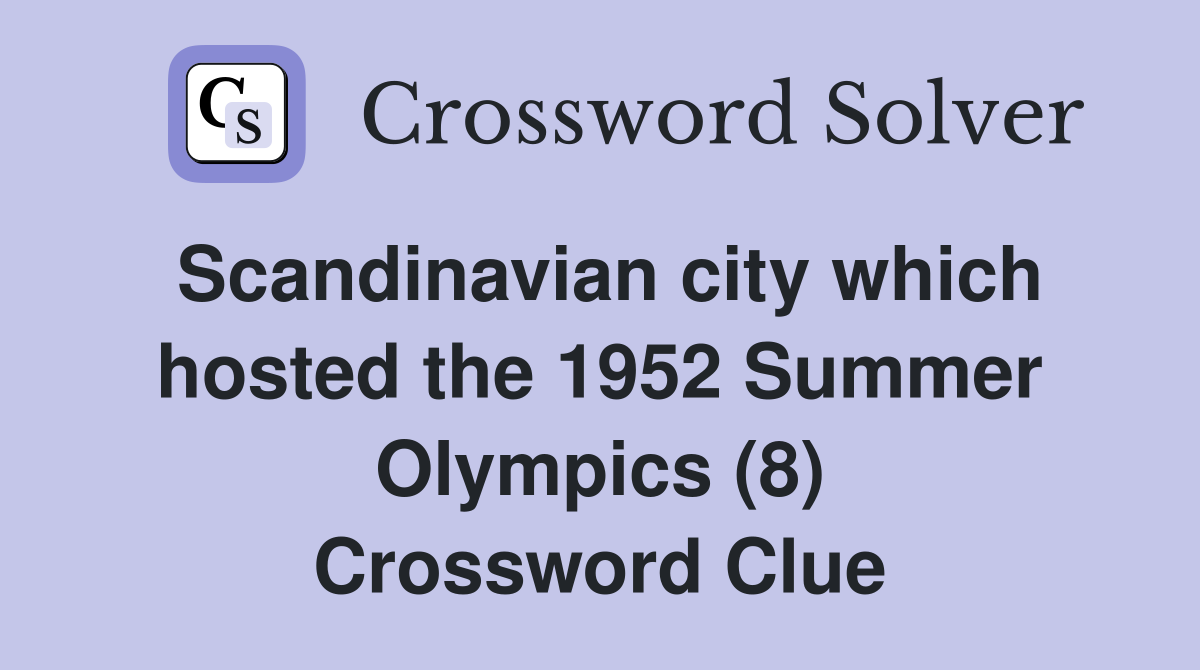 Scandinavian city which hosted the 1952 Summer Olympics (8) Crossword Clue