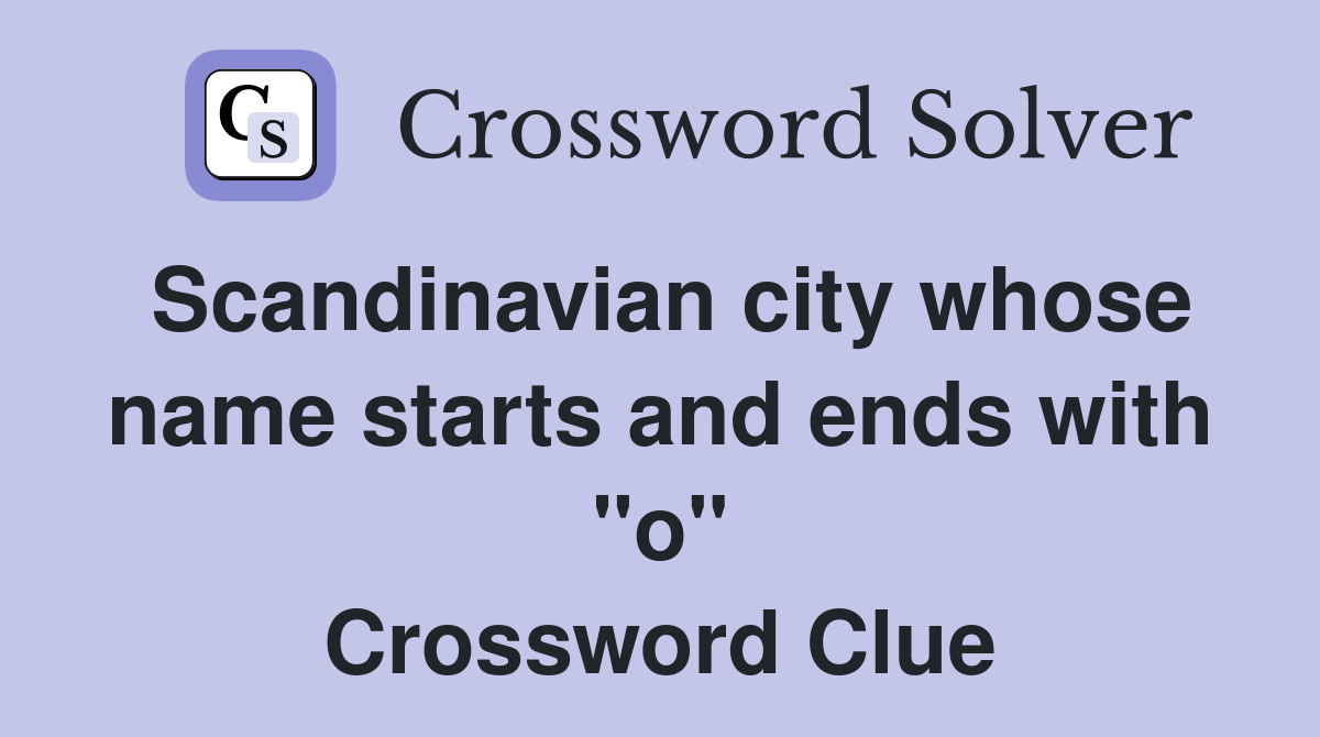 Scandinavian city whose name starts and ends with "o" Crossword Clue