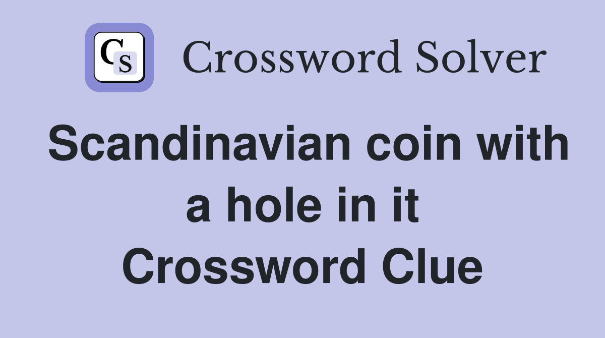 Scandinavian coin with a hole in it Crossword Clue