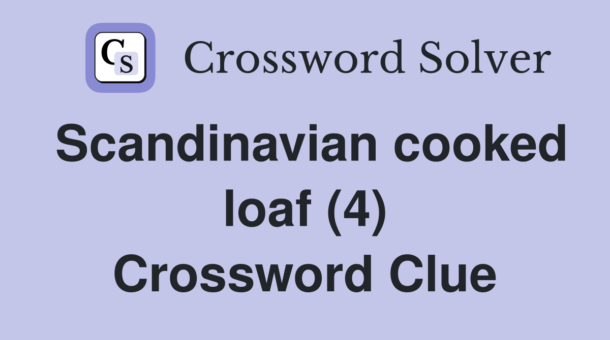 Scandinavian cooked loaf (4) Crossword Clue