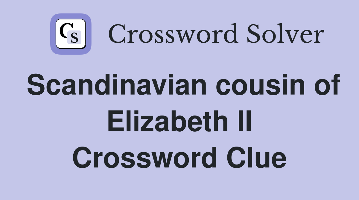 Scandinavian cousin of Elizabeth II Crossword Clue