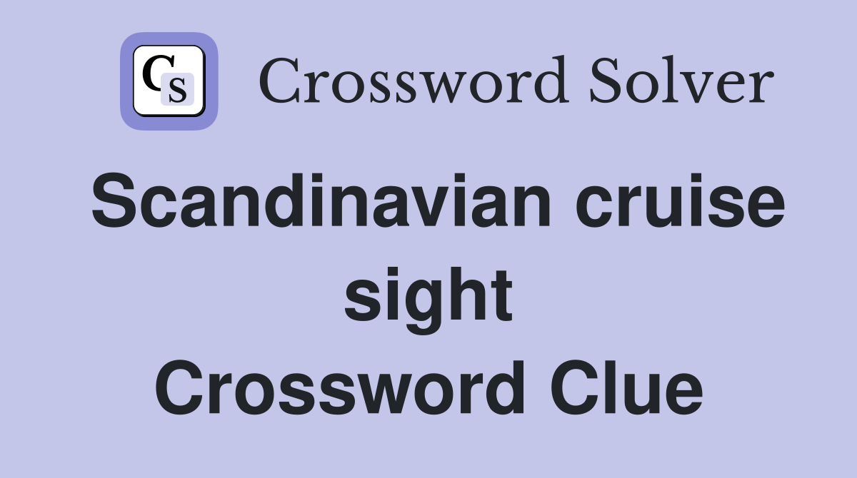 Scandinavian cruise sight Crossword Clue