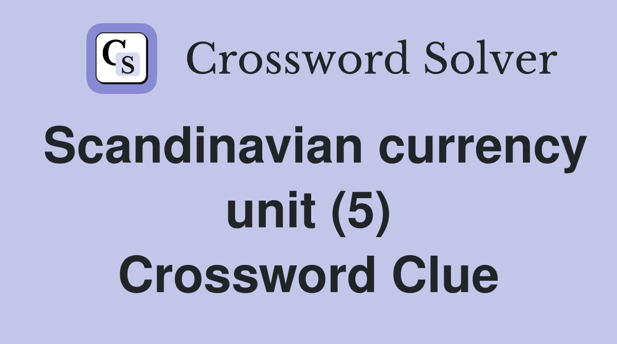 Scandinavian currency unit (5) Crossword Clue